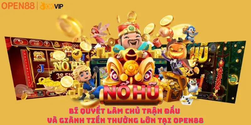 Bí quyết làm chủ trận đấu và giành tiền thưởng lớn tại OPEN88
