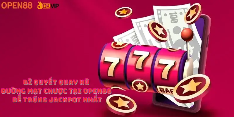 Bí quyết quay hũ Đường mạt chược tại OPEN88 dễ trúng Jackpot nhất
