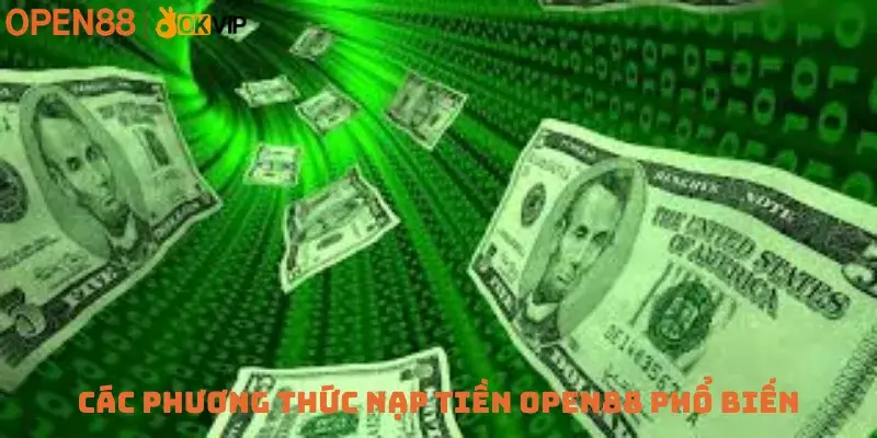 Các phương thức nạp tiền Open88 phổ biến