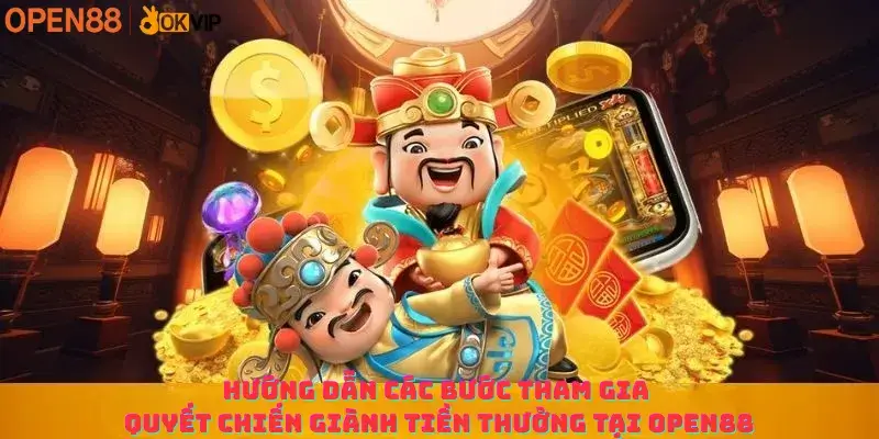 Hướng dẫn các bước tham gia quyết chiến giành tiền thưởng tại OPEN88