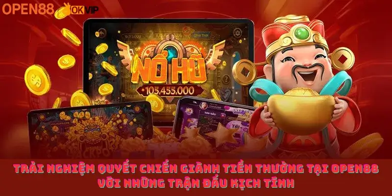 Trải Nghiệm Quyết Chiến Giành Tiền Thưởng Tại OPEN88 Với Những Trận Đấu Kịch Tính