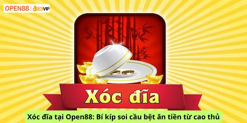 Xóc đĩa tại Open88: Bí kíp soi cầu bệt ăn tiền từ cao thủ