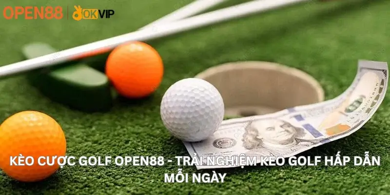 Kèo Cược Golf Open88 - Trải Nghiệm Kèo Golf Hấp Dẫn Mỗi Ngày