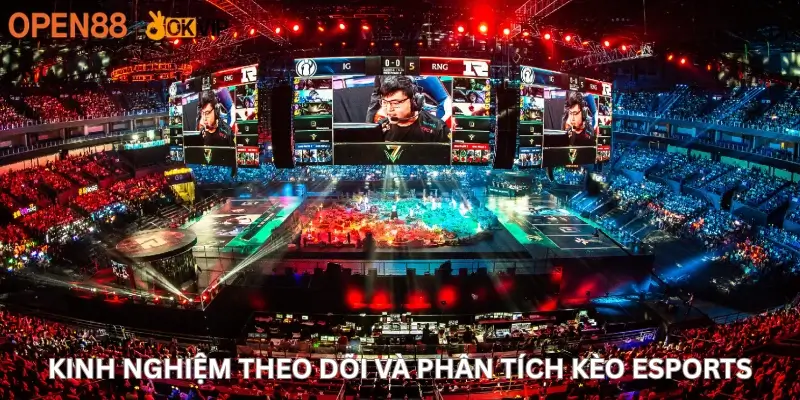 Kinh nghiệm theo dõi và phân tích kèo Esports