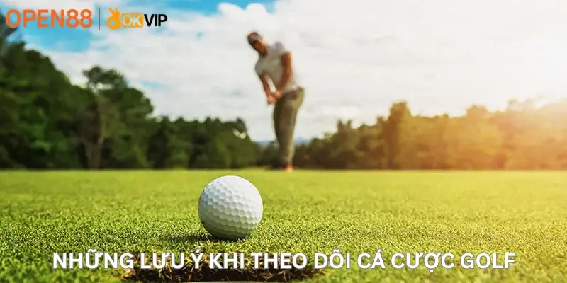 Những lưu ý khi theo dõi cá cược golf