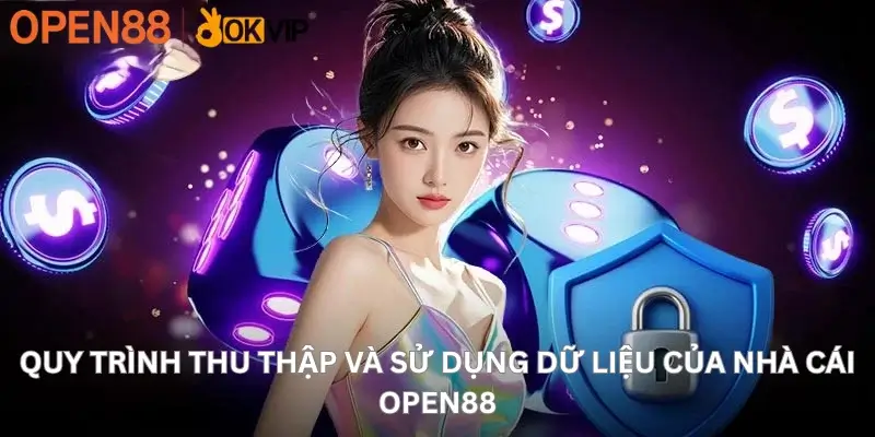 Quy trình thu thập và sử dụng dữ liệu của nhà cái Open88