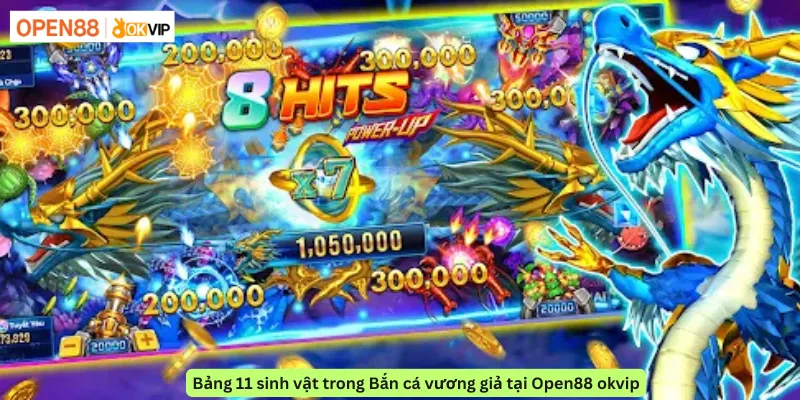 Bảng 11 sinh vật trong Bắn cá vương giả tại Open88 okvip