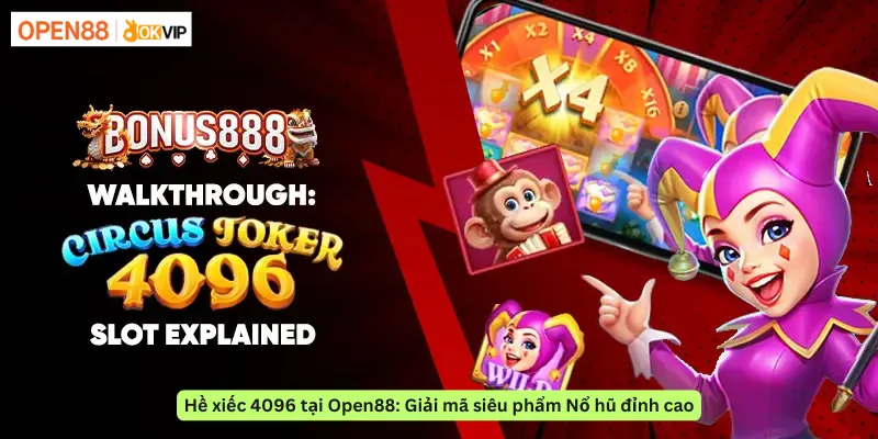 Hề xiếc 4096 tại Open88: Giải mã siêu phẩm Nổ hũ đỉnh cao