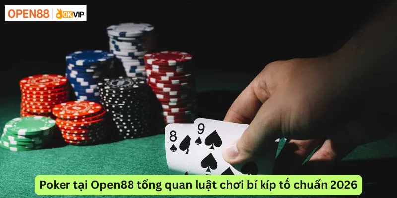 Poker tại Open88 tổng quan luật chơi bí kíp tố chuẩn 2026